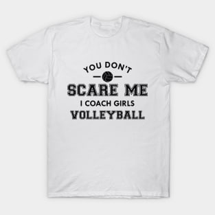 Volleyball - You don't scare me I coach girls volleyball T-Shirt
